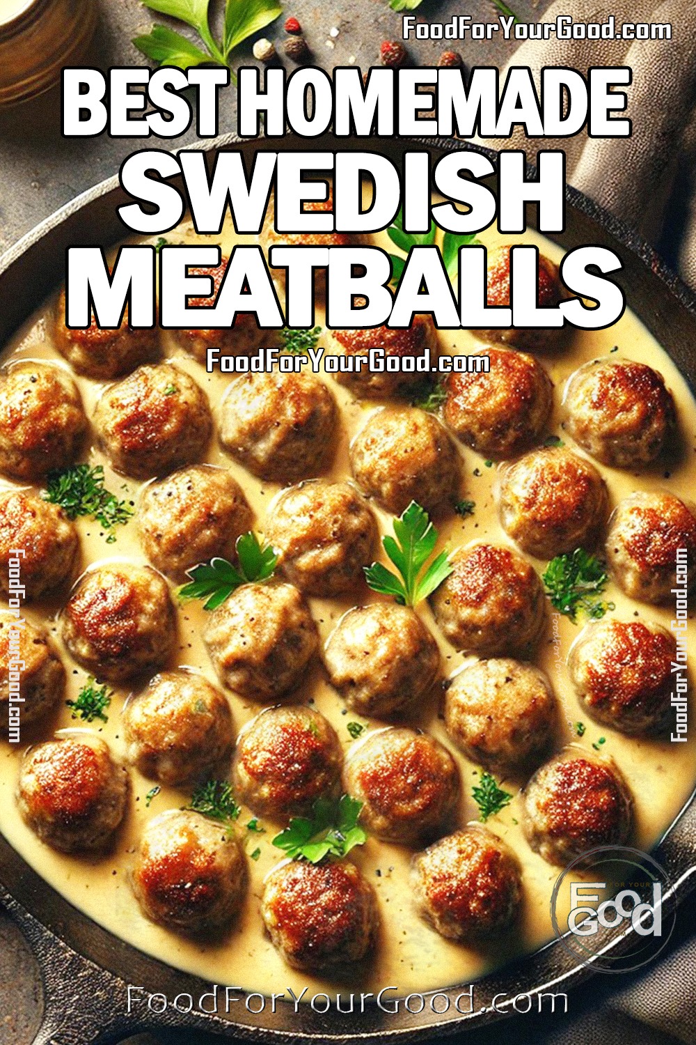 Best Homemade Swedish Meatballs in a cast iron pan, coated in a creamy, velvety sauce and garnished with fresh parsley. A rich and comforting dish, perfect for dinner. Find the full recipe on FoodForYourGood.com