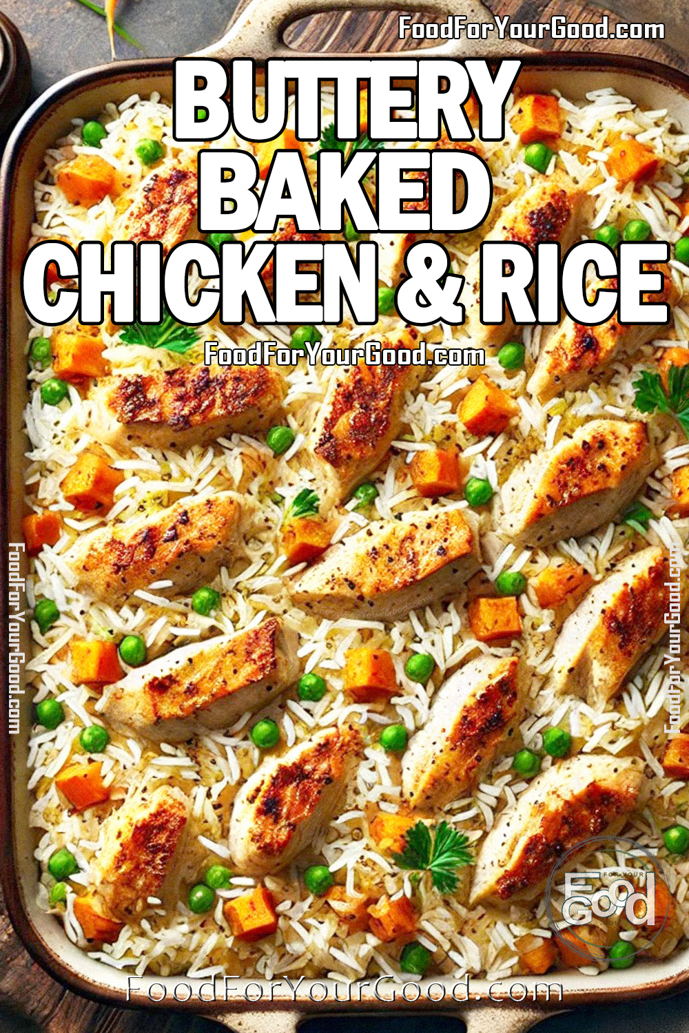 Buttery Baked Chicken & Rice in a rustic casserole dish, featuring golden-brown chicken strips over fluffy, perfectly cooked rice with cubed carrots and green peas. A comforting, easy-to-make dish from FoodForYourGood.com, perfect for a delicious homemade meal.