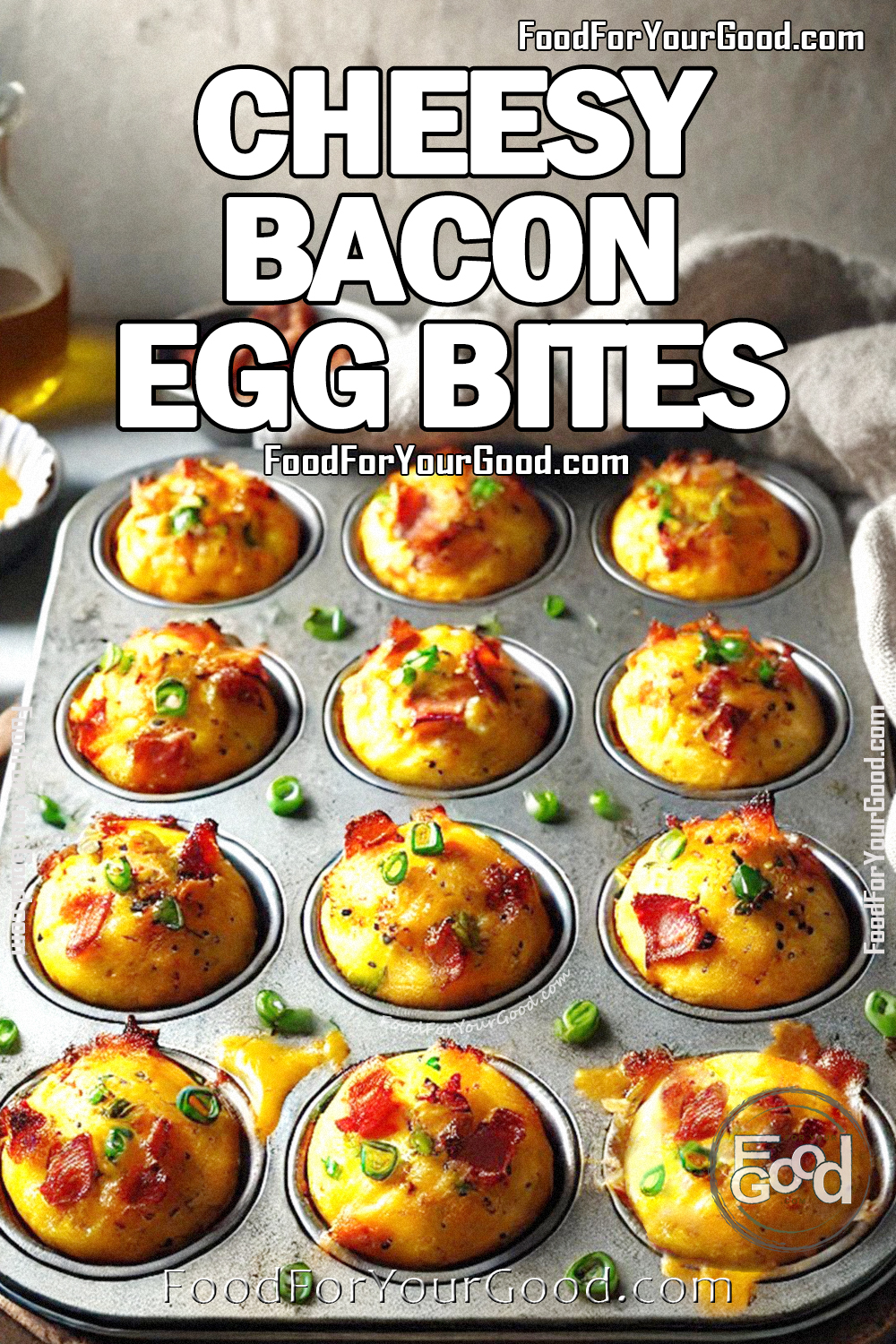 Cheesy Bacon Egg Bites fresh out of the oven, served in a muffin tin, with crispy bacon, green onions, and a golden, cheesy texture on FoodForYourGood.com