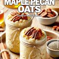 Overnight Maple Pecan Oats in mason jars, topped with chopped pecans, a drizzle of maple syrup, and cinnamon. A rustic, cozy breakfast idea, perfect for meal prep. Find the full recipe on FoodForYourGood.com