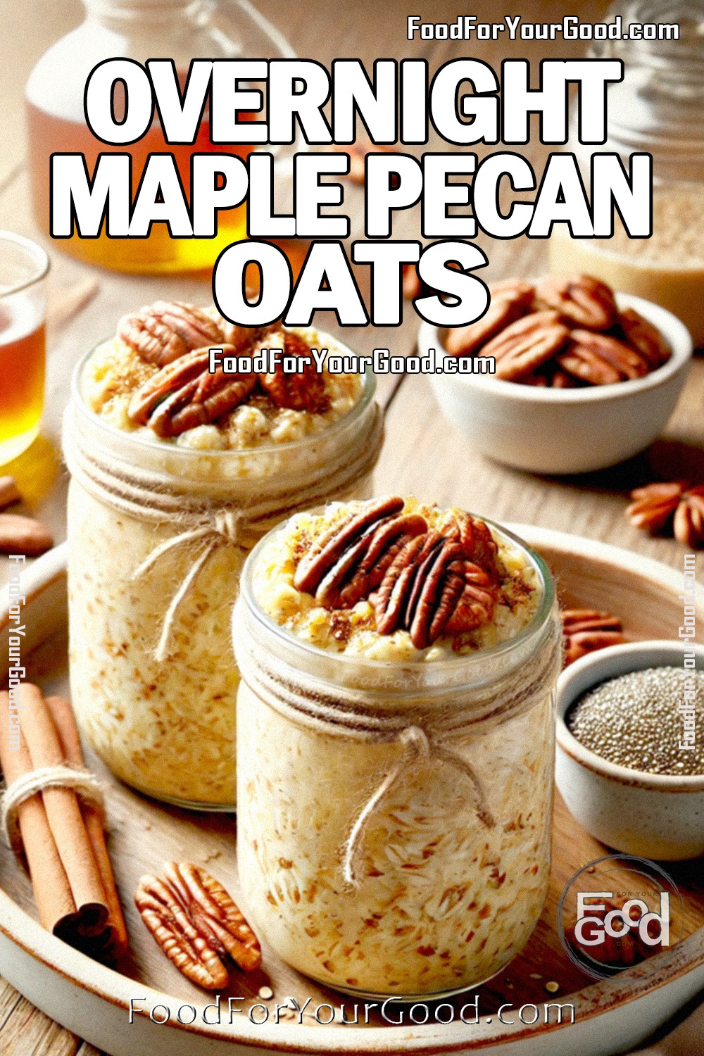 Overnight Maple Pecan Oats in mason jars, topped with chopped pecans, a drizzle of maple syrup, and cinnamon. A rustic, cozy breakfast idea, perfect for meal prep. Find the full recipe on FoodForYourGood.com