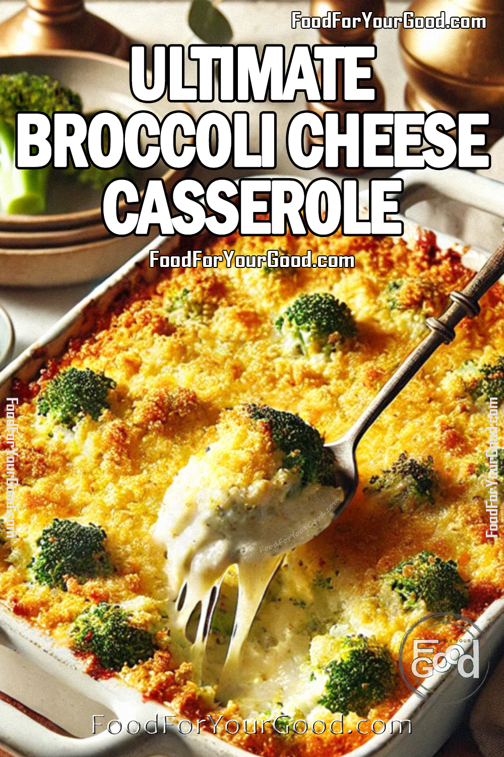 Ultimate Broccoli Cheese Casserole in a rustic 9x13 white casserole dish with golden brown breadcrumb topping and crispy roasted broccoli. A serving spoon scoops out a creamy, cheesy portion. Perfect comfort food recipe from FoodForYourGood.com